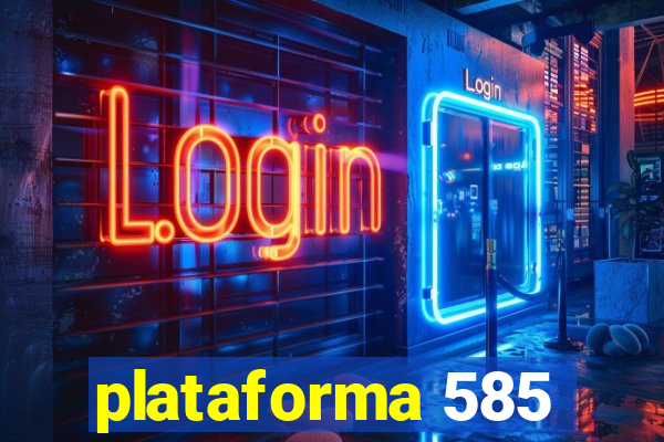 plataforma 585